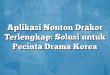 Aplikasi Nonton Drakor Terlengkap: Solusi untuk Pecinta Drama Korea