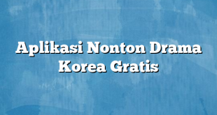 Aplikasi Nonton Drama Korea Gratis