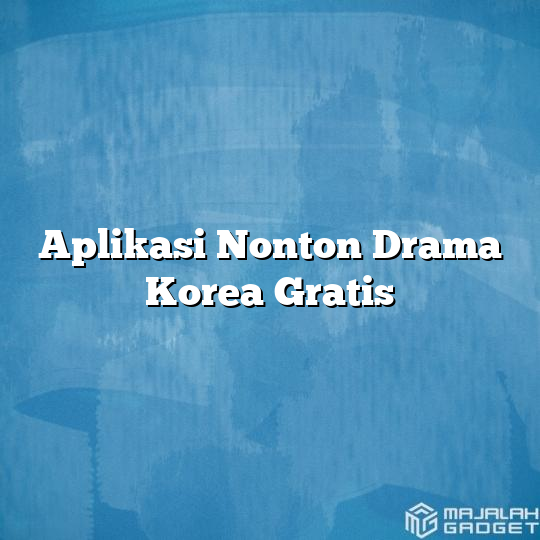 Aplikasi Nonton Drama Korea Gratis Majalah Gadget 0468