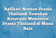 Aplikasi Nonton Drama Thailand: Temukan Keseruan Menonton Drama Thailand di Mana Saja