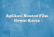 Aplikasi Nonton Film Hemat Kuota