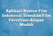 Aplikasi Nonton Film Indonesia: Temukan Film Favoritmu dengan Mudah