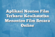 Aplikasi Nonton Film Terbaru: Kenikmatan Menonton Film Secara Online