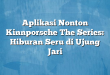 Aplikasi Nonton Kinnporsche The Series: Hiburan Seru di Ujung Jari