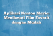 Aplikasi Nonton Movie: Menikmati Film Favorit dengan Mudah