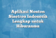 Aplikasi Nonton Sinetron Indonesia Lengkap untuk Hiburanmu