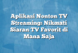 Aplikasi Nonton TV Streaming: Nikmati Siaran TV Favorit di Mana Saja