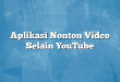 Aplikasi Nonton Video Selain YouTube