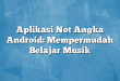 Aplikasi Not Angka Android: Mempermudah Belajar Musik