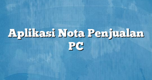 Aplikasi Nota Penjualan PC