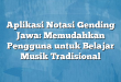 Aplikasi Notasi Gending Jawa: Memudahkan Pengguna untuk Belajar Musik Tradisional