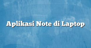 Aplikasi Note di Laptop