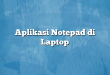 Aplikasi Notepad di Laptop