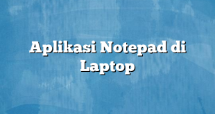 Aplikasi Notepad di Laptop