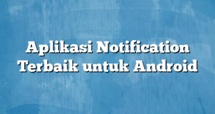 Aplikasi Notification Terbaik untuk Android