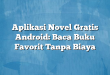 Aplikasi Novel Gratis Android: Baca Buku Favorit Tanpa Biaya