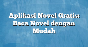 Aplikasi Novel Gratis: Baca Novel dengan Mudah