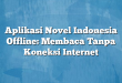 Aplikasi Novel Indonesia Offline: Membaca Tanpa Koneksi Internet