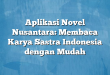 Aplikasi Novel Nusantara: Membaca Karya Sastra Indonesia dengan Mudah