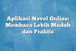 Aplikasi Novel Online: Membaca Lebih Mudah dan Praktis