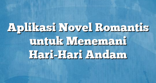 Aplikasi Novel Romantis untuk Menemani Hari-Hari Andam