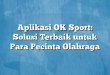 Aplikasi OK Sport: Solusi Terbaik untuk Para Pecinta Olahraga