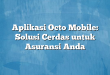 Aplikasi Octo Mobile: Solusi Cerdas untuk Asuransi Anda