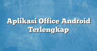 Aplikasi Office Android Terlengkap