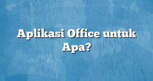 Aplikasi Office untuk Apa?