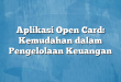 Aplikasi Open Card: Kemudahan dalam Pengelolaan Keuangan
