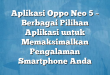Aplikasi Oppo Neo 5 – Berbagai Pilihan Aplikasi untuk Memaksimalkan Pengalaman Smartphone Anda