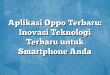Aplikasi Oppo Terbaru: Inovasi Teknologi Terbaru untuk Smartphone Anda