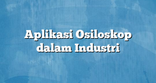 Aplikasi Osiloskop dalam Industri