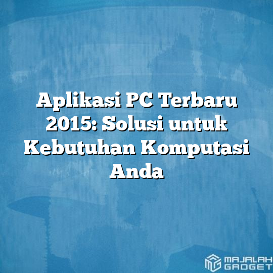 Aplikasi Pc Terbaru 2015 Solusi Untuk Kebutuhan Komputasi Anda Majalah Gadget 9389