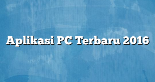 Aplikasi PC Terbaru 2016