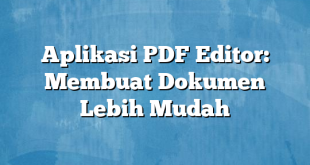 Aplikasi PDF Editor: Membuat Dokumen Lebih Mudah