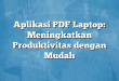Aplikasi PDF Laptop: Meningkatkan Produktivitas dengan Mudah