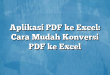 Aplikasi PDF ke Excel: Cara Mudah Konversi PDF ke Excel