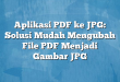 Aplikasi PDF ke JPG: Solusi Mudah Mengubah File PDF Menjadi Gambar JPG