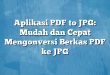 Aplikasi PDF to JPG: Mudah dan Cepat Mengonversi Berkas PDF ke JPG
