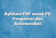 Aplikasi PDF untuk PC: Pengantar dan Rekomendasi