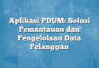 Aplikasi PDUM: Solusi Pemantauan dan Pengelolaan Data Pelanggan
