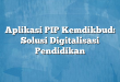 Aplikasi PIP Kemdikbud: Solusi Digitalisasi Pendidikan
