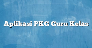 Aplikasi PKG Guru Kelas