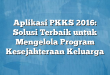 Aplikasi PKKS 2016: Solusi Terbaik untuk Mengelola Program Kesejahteraan Keluarga