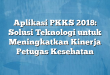 Aplikasi PKKS 2018: Solusi Teknologi untuk Meningkatkan Kinerja Petugas Kesehatan