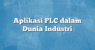 Aplikasi PLC dalam Dunia Industri