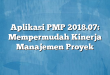 Aplikasi PMP 2018.07: Mempermudah Kinerja Manajemen Proyek
