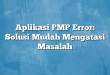 Aplikasi PMP Error: Solusi Mudah Mengatasi Masalah