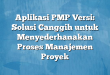 Aplikasi PMP Versi: Solusi Canggih untuk Menyederhanakan Proses Manajemen Proyek